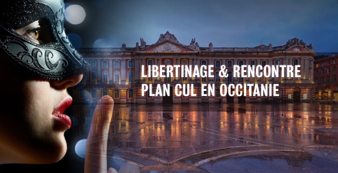 Libertinage et rencontres plan cul en Occitanie (clubs libertins)